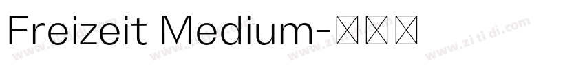 Freizeit Medium字体转换 Freizeit Medium字体转换